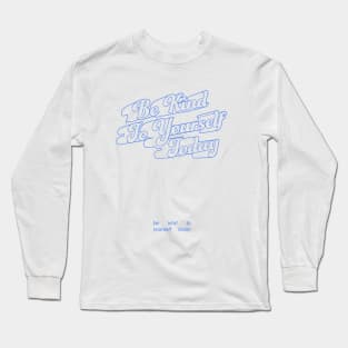 Be Kind to Yourself Today Blue Long Sleeve T-Shirt